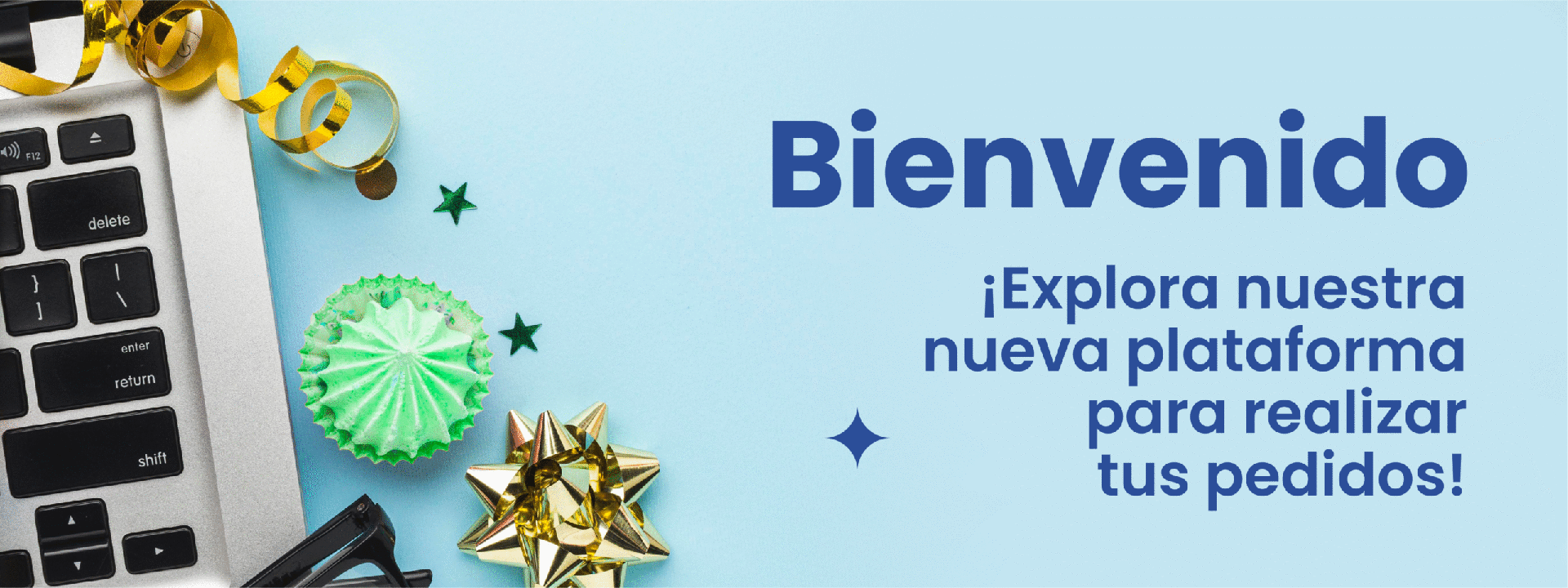 Bienvenido. Explora nuestra nueva plataforma para realizar tus pedidos.